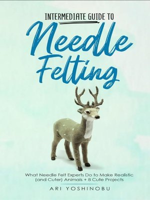 cover image of Intermediate Guide to Needle Felting